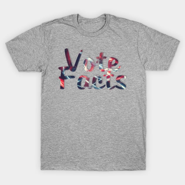 Vote Facts T-Shirt by afternoontees